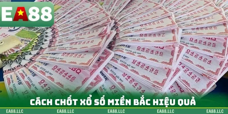 Cách chốt xổ số miền Bắc hiệu quả